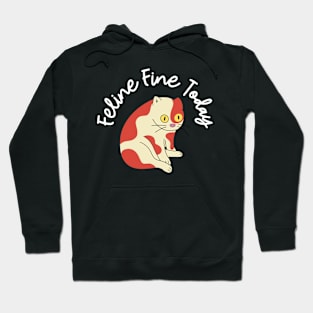 feline fine today Hoodie